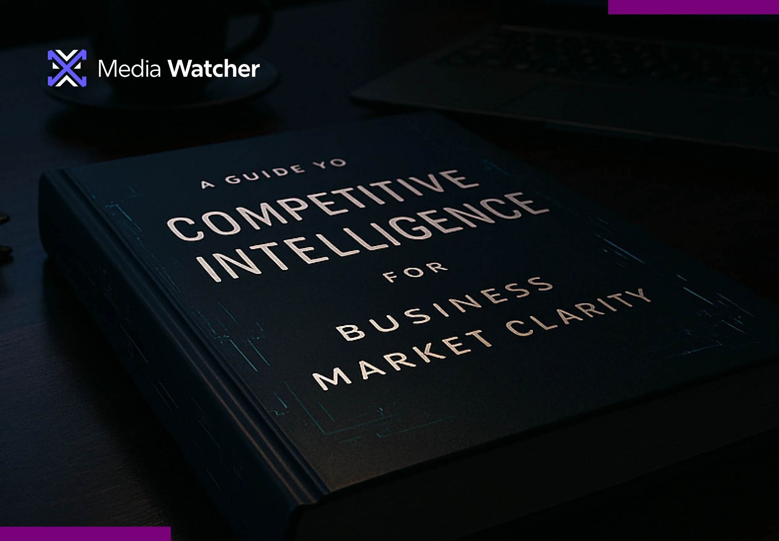A Guide to Competitive Intelligence for Business Market Clarity