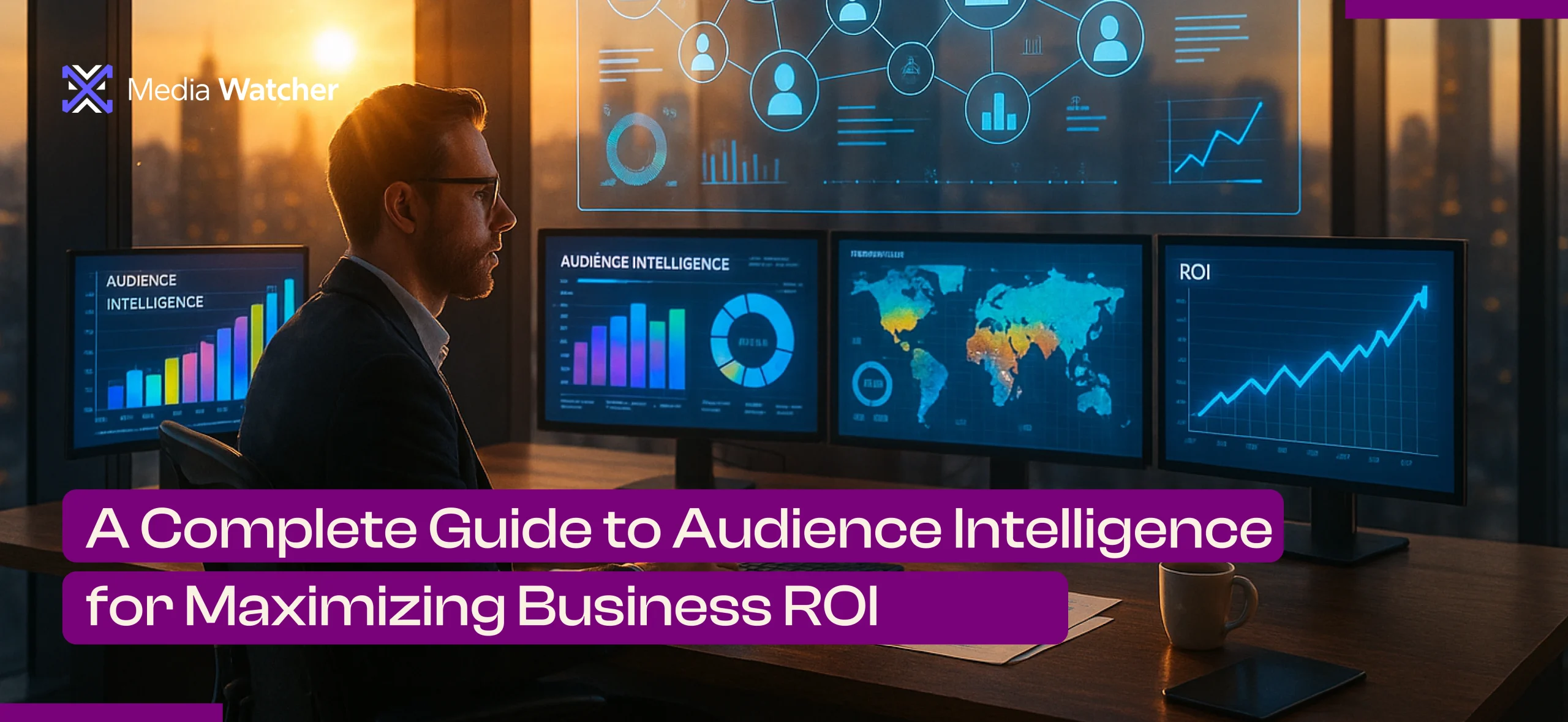 A Complete Guide to Audience Intelligence for Maximizing Business ROI