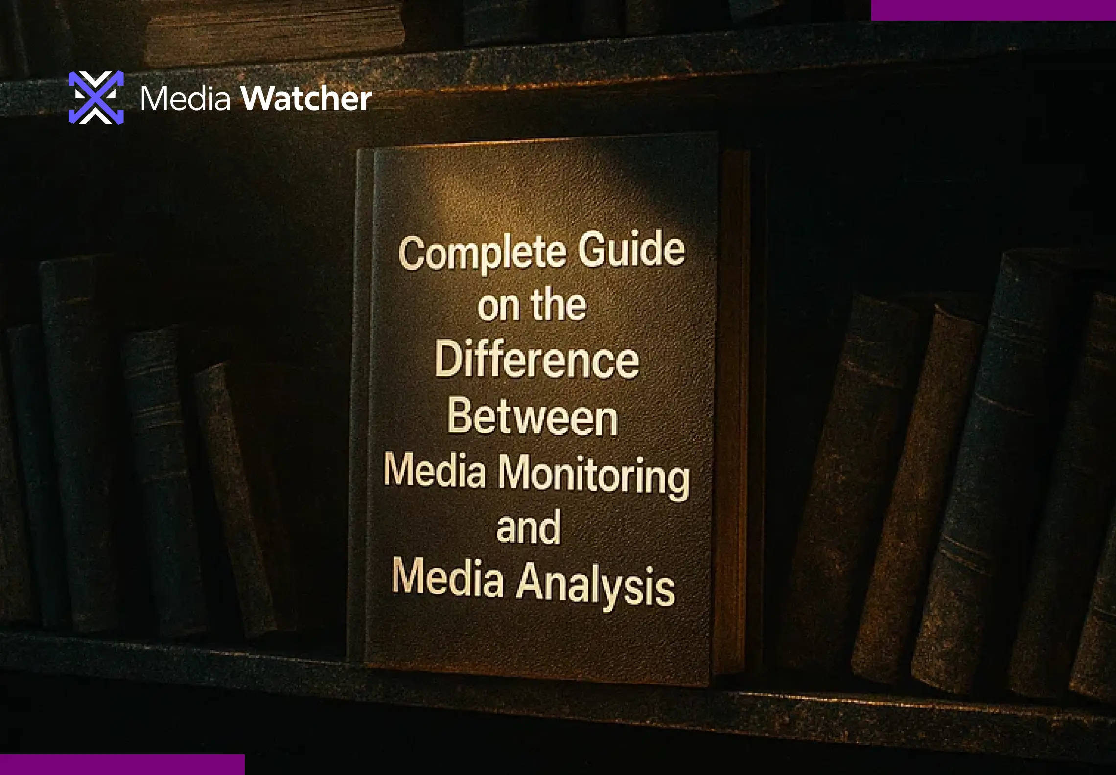 Complete Guide on the Difference Between Media Monitoring and Media Analysis