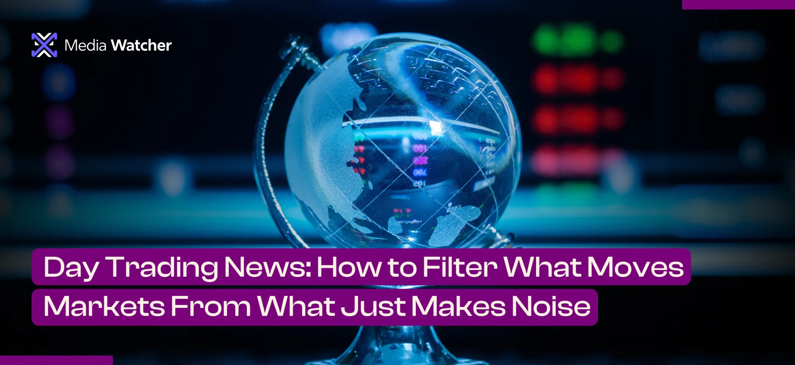 Day Trading News: How to Filter What Moves Markets From What Just Makes Noise