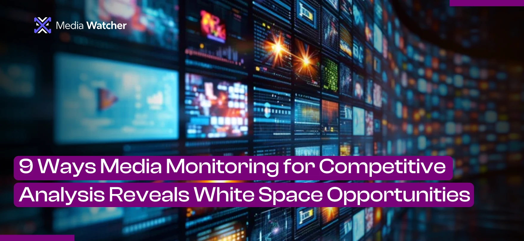 9 Ways Media Monitoring for Competitive Analysis Reveals White Space Opportunities