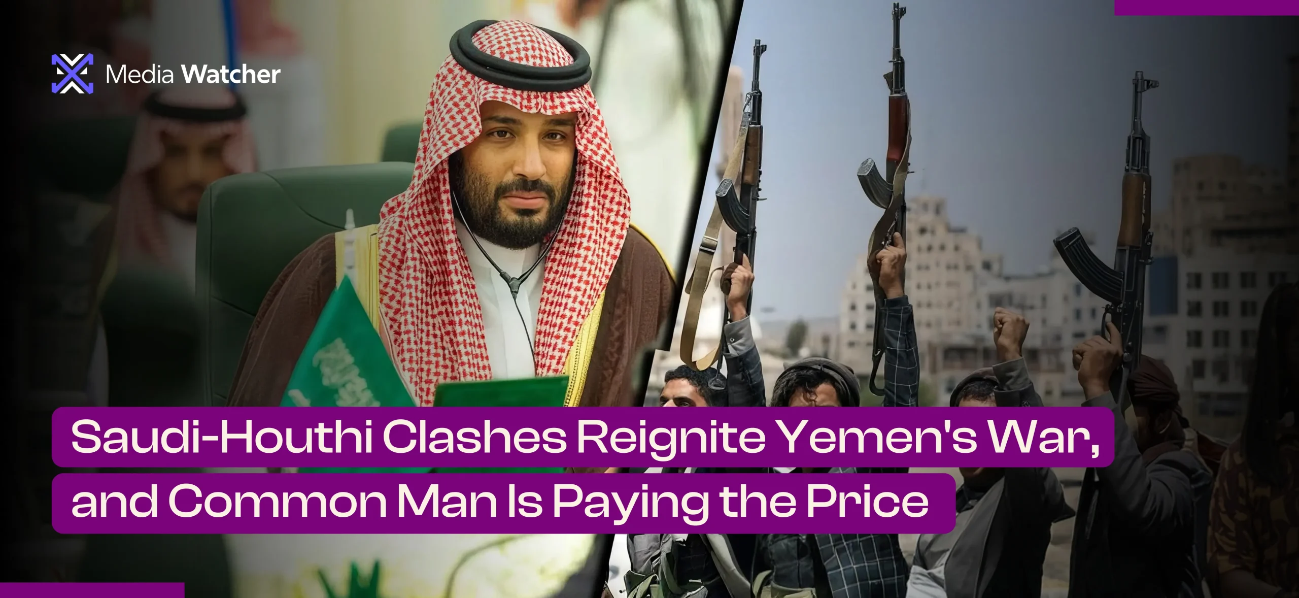 Saudi-Houthi Clashes Reignite Yemen's War, and Common Man Is Paying the Price